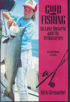 Good Fishing in Lake Ontario and Its Tributaries, Paperback/Rich Giessuebel