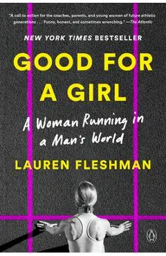 Good for a Girl: A Woman Running in a Man's World - Lauren Fleshman