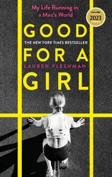 Good for a Girl. My Life Running in a Man's World - WINNER OF THE WILLIAM HILL SPORTS BOOK OF THE YEAR AWARD 2023, Paperback/Lauren Fleshman