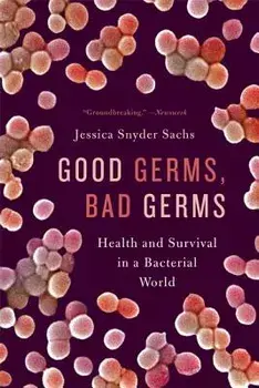 Good Germs, Bad Germs: Health and Survival in a Bacterial World, Paperback/Jessica Snyder Sachs