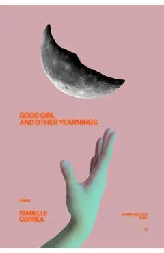 Good Girl and Other Yearnings - Isabelle Correa