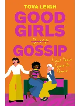 Good Girls Gossip. Find Your Female Power, New ed, Hardback/Tova Leigh