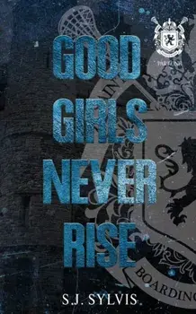 Good Girls Never Rise: A Dark Boarding School Romance (Special Edition), Paperback/S. J. Sylvis