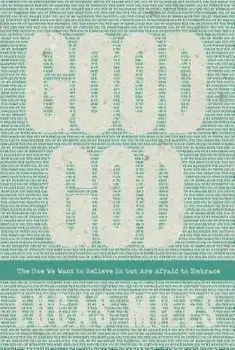 Good God: The One We Want to Believe In but Are Afraid to Embrace, Paperback/Lucas Miles