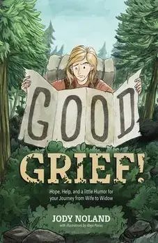 Good Grief! Hope, Help and a Little Humor for your Journey from Wife to Widow, Paperback/Jody Noland