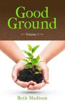 Good Ground: Volume 1, Paperback/Beth Madison