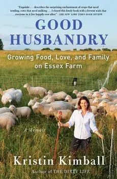 Good Husbandry: A Memoir, Paperback/Kristin Kimball