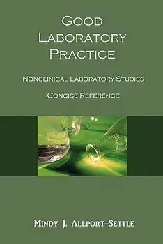 Good Laboratory Practice: Nonclinical Laboratory Studies Concise Reference, Paperback/Mindy J. Allport-Settle