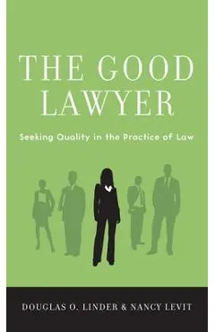 Good Lawyer: Seeking Quality in the Practice of Law - Douglas O. Linder
