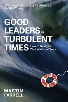 Good Leaders in Turbulent Times. How to navigate wild waters at work, Paperback/Martin Farrell