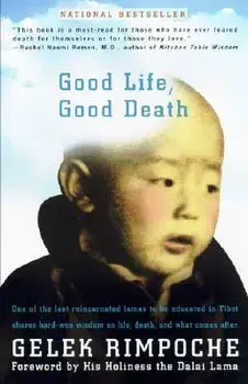 Good Life, Good Death: One of the Last Reincarnated Lamas to Be Educated in Tibet Shares Hard-Won Wisdom on Life, Death, and What Comes After, Paperback/Rimpoche Nawang Gehlek
