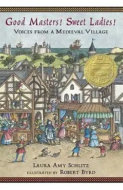 Good Masters! Sweet Ladies!: Voices from a Medieval Village - Laura Amy Schlitz
