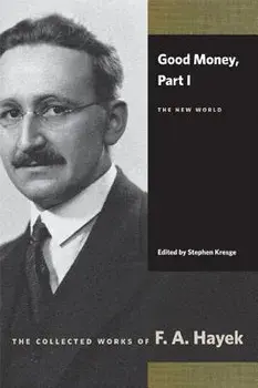 Good Money, Part I: The New World, Paperback/F. A. Hayek