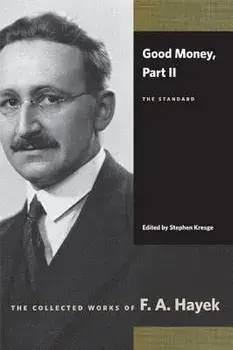 Good Money, Part II: The Standard, Paperback/F. A. Hayek