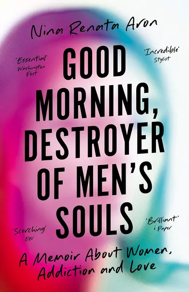 Good Morning, Destroyer of Men's Souls | Nina Renata Aron