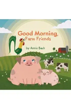 Good Morning, Farm Friends - Annie Bach