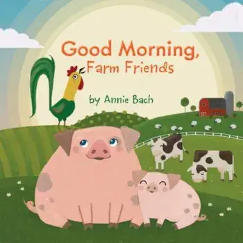 Good Morning, Farm Friends, Hardcover/Annie Bach
