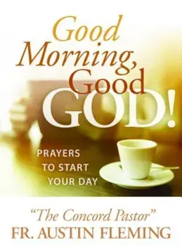 Good Morning, Good God! Prayers to Start Your Day, Paperback/Austin Fleming