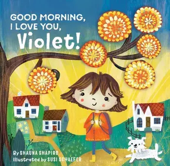 Good Morning, I Love You, Violet!, Hardback/Shauna Shapiro