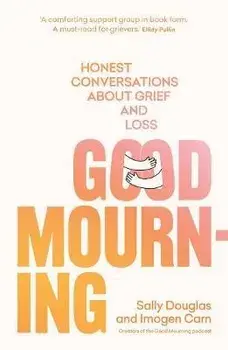Good Mourning. Honest conversations about grief and loss, Paperback/Sally Douglas
