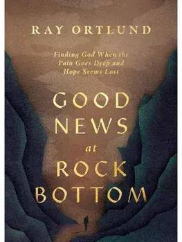 Good News at Rock Bottom. Finding God When the Pain Goes Deep and Hope Seems Lost, Paperback/Ray Ortlund