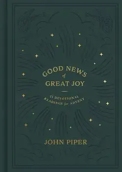 Good News of Great Joy: 25 Devotional Readings for Advent, Hardcover/John Piper