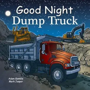 Good Night Dump Truck, Hardcover/Adam Gamble