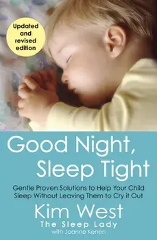 Good Night, Sleep Tight. Gentle Proven Solutions to Help Your Child Sleep Without Leaving Them to Cry It Out, Paperback/Joanne Kenen