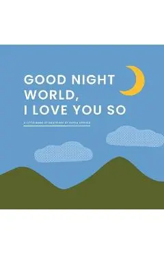 Good Night, World--I Love You So: A Little Book of Gratitude - Olivia Herrick