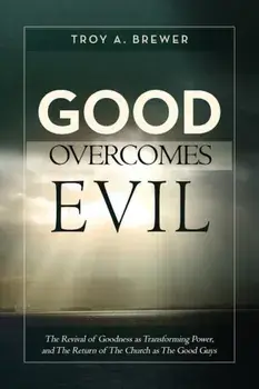 Good Overcomes Evil, Paperback/Troy A. Brewer