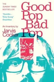 Good Pop, Bad Pop. The Sunday Times bestselling hit from Jarvis Cocker, Paperback/Jarvis Cocker