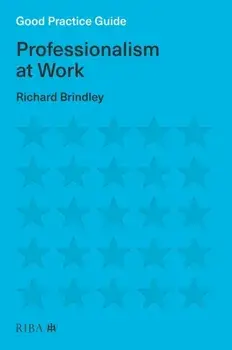 Good Practice Guide: Professionalism at Work, Paperback/Richard Brindley