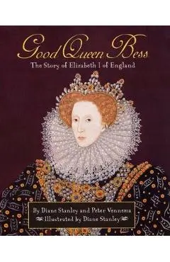 Good Queen Bess: The Story of Elizabeth 1 of English - Diane Stanley