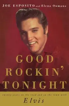Good Rockin' Tonight: Twenty Years on the Road and on the Town with Elvis, Paperback/Joe Esposito
