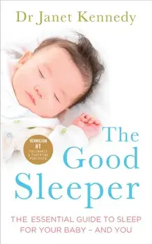 Good Sleeper. The Essential Guide to Sleep for Your Baby - and You, Paperback/Janet Kennedy
