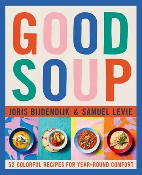 Good Soup. 52 Colorful Recipes for Year-Round Comfort, Hardback/Samuel Levie