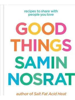 Good Things. Recipes to Share with People You Love, Hardback/Samin Nosrat