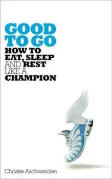 Good to Go/Christie Aschwanden