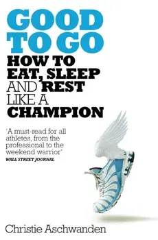 Good to Go. What the Athlete in All of Us Can Learn from the Strange Science of Recovery, Paperback/Christie Aschwanden