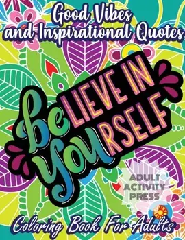 Good Vibes and Inspirational Quotes Coloring Book: An Adult Coloring Book with 35 Motivational Quotes and Stress Relieving Designs that are Beginner F, Paperback/Adult Activity Press