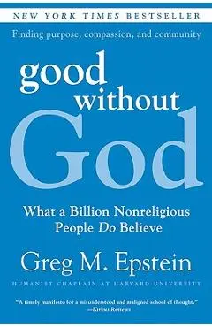 Good Without God: What a Billion Nonreligious People Do Believe - Greg Epstein
