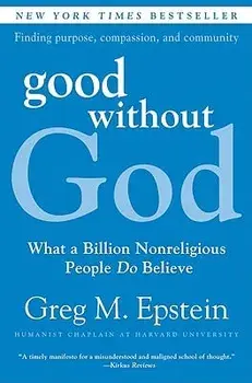 Good Without God: What a Billion Nonreligious People Do Believe, Paperback/Greg Epstein