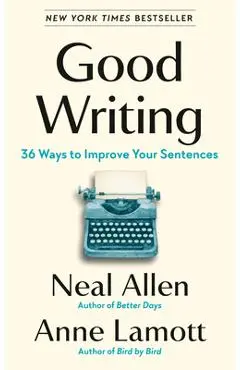 Good Writing: 36 Ways to Improve Your Sentences - Neal Allen
