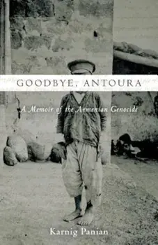 Goodbye, Antoura: A Memoir of the Armenian Genocide, Hardcover/Karnig Panian