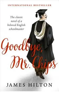 Goodbye, Mr. Chips - James Hilton