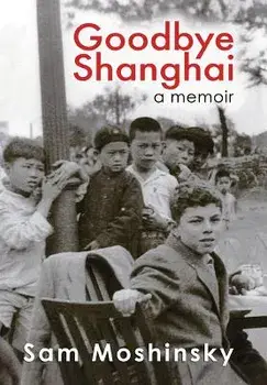Goodbye Shanghai: A Memoir, Hardcover/Sam Moshinsky