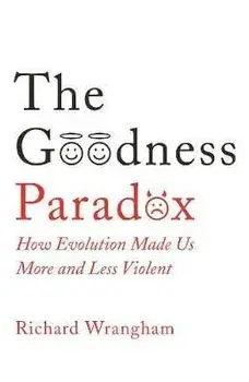 Goodness Paradox. How Evolution Made Us Both More and Less Violent, Paperback/Richard Wrangham