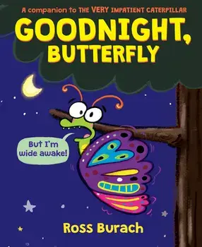 Goodnight, Butterfly (A Very Impatient Caterpillar Book), Hardback/Ross Burach