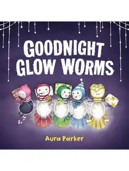 Goodnight, Glow Worms, Board book/Aura Parker
