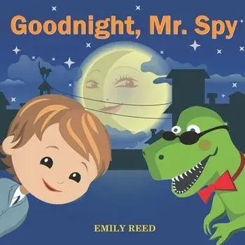 Goodnight, Mr. Spy: Bedtime story about Boy and his Toy Dinosaur, Picture Books, Preschool Books, Ages 3-8, Baby Books, Kids Books, Paperback/Emily Reed